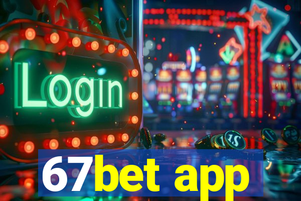 67bet app